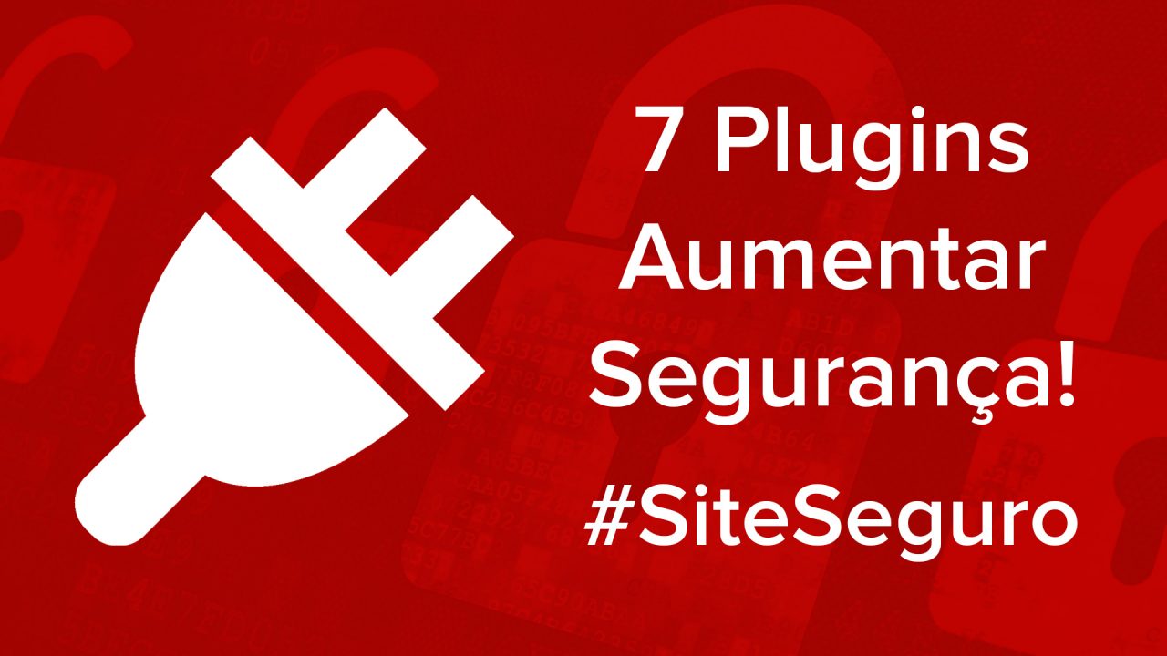 7 Plugins Para Aumentar a Segurança do WordPress